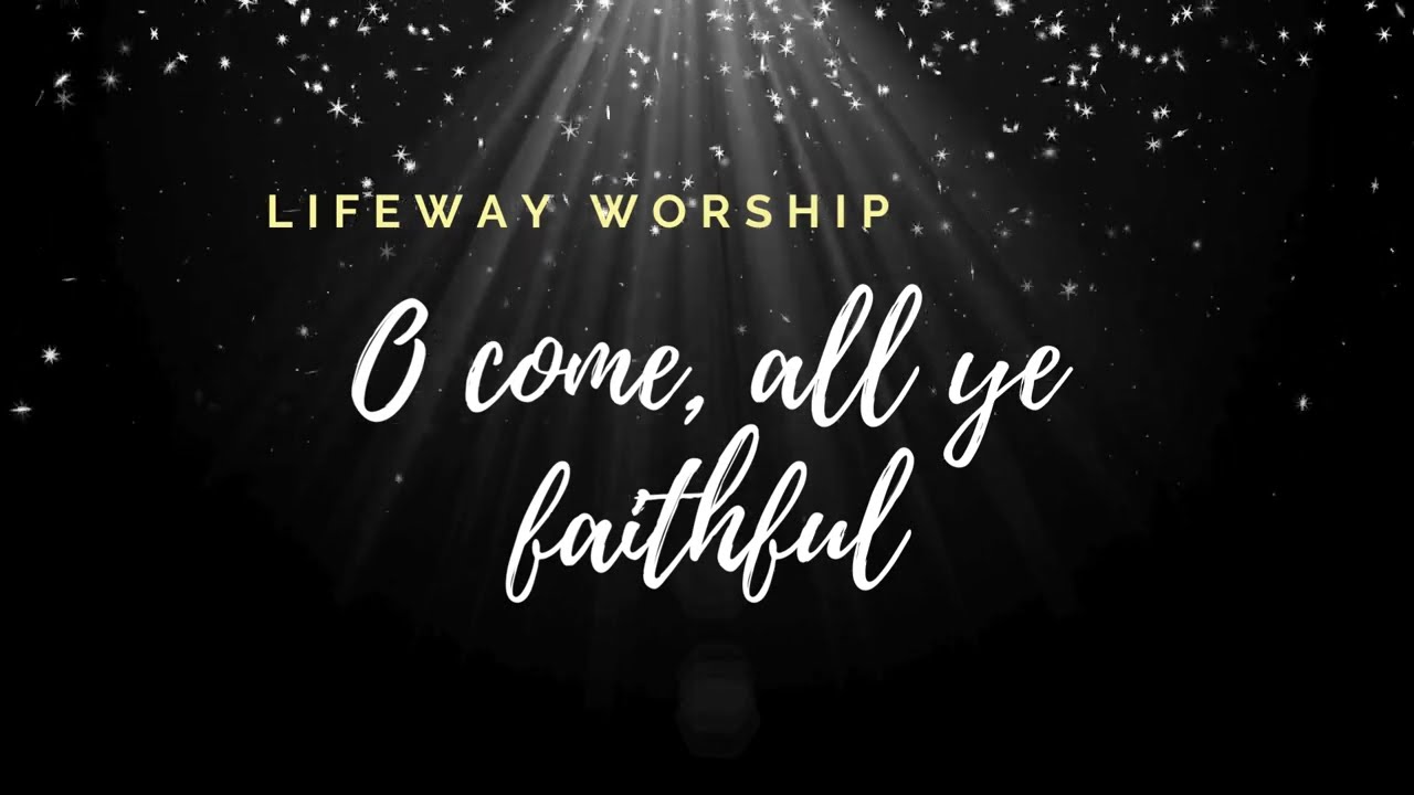 O come all ye faithful  Lifeway Worship     lyrics