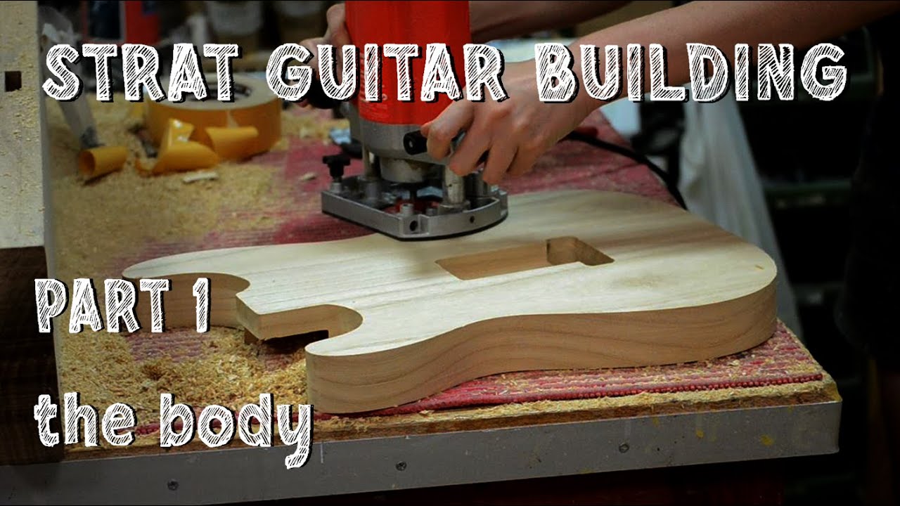 BUILDING a STRAT GUITAR - Part 1: the body