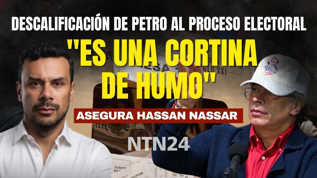 Hassan Nassar asegura que descalificación de Petro al proceso electoral es 