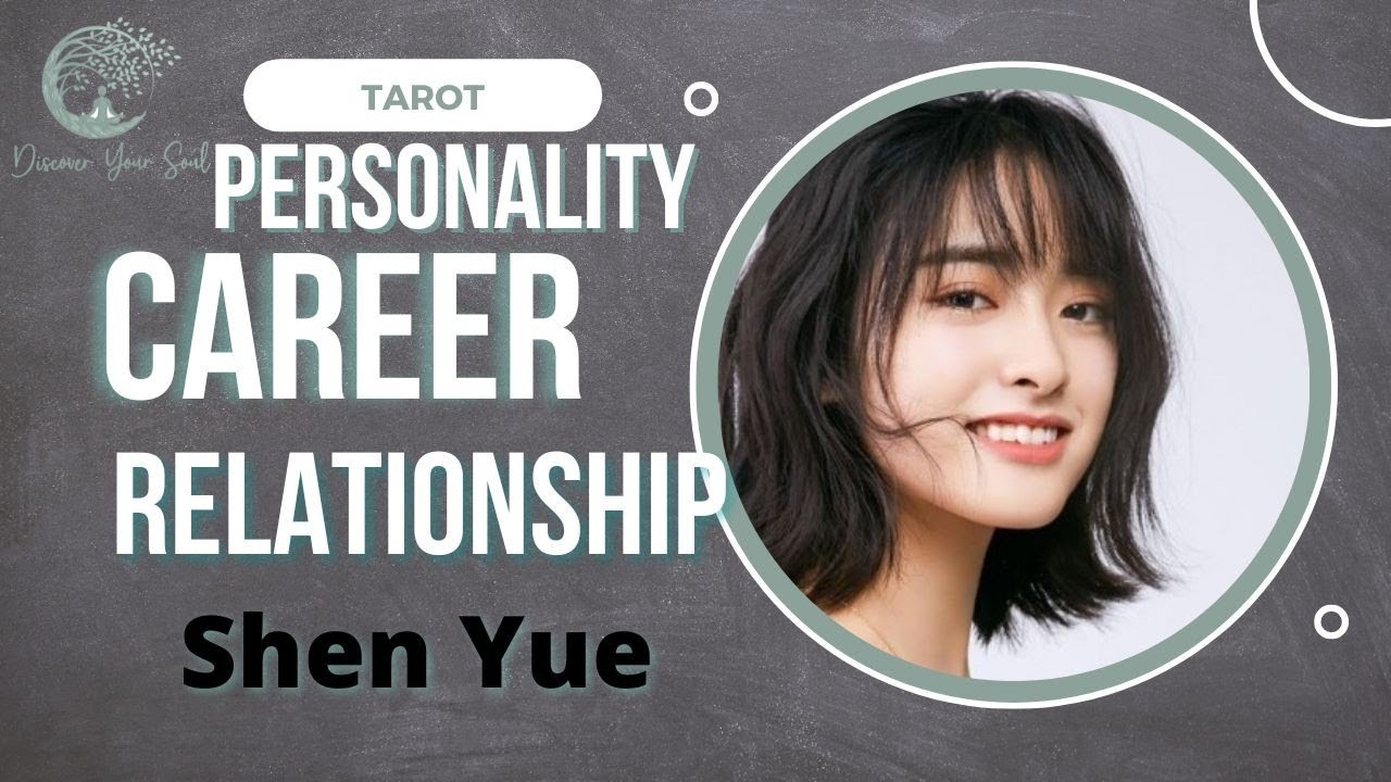 Shen Yue: Personality, Career and Love  Life Past Present Future Reading