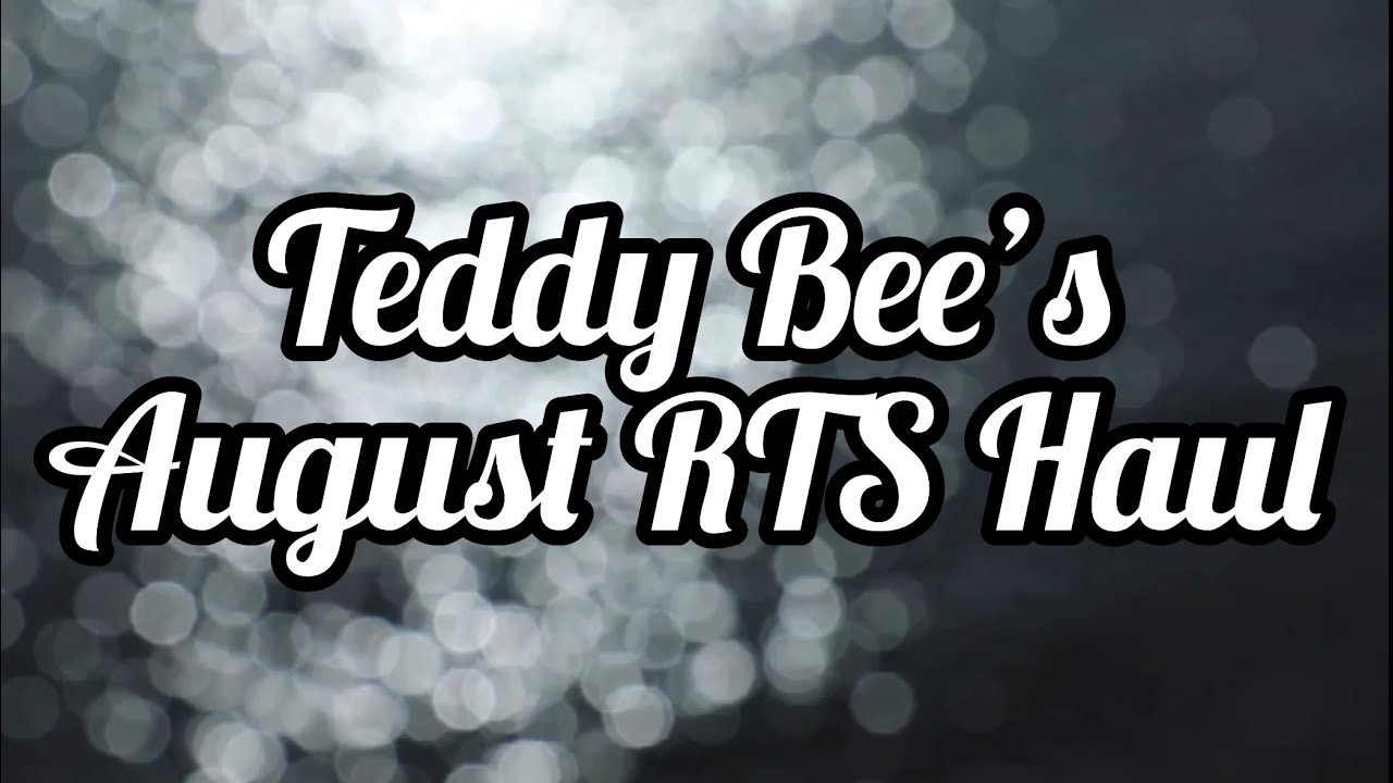 Teddy Bee’s | August 2024 RTS Haul