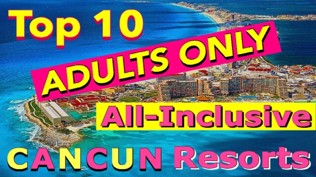 Top 10 ADULTS ONLY ALL-INCLUSIVE CANCUN Resorts