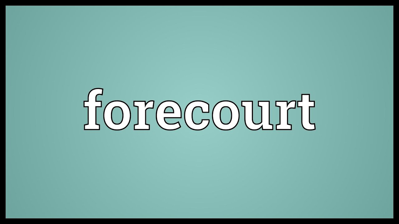 Forecourt Meaning