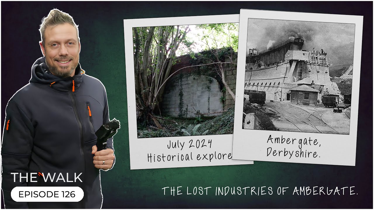 The Walk - EP 126 - The Lost Industries Of Ambergate - Derbyshire