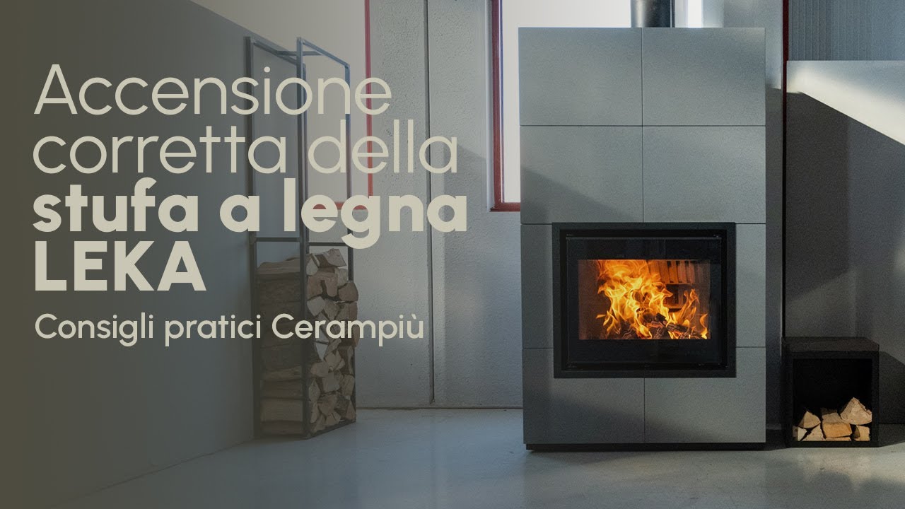 Accensione corretta della stufa a legna LEKA | Consigli pratici Cerampi&ugrave;