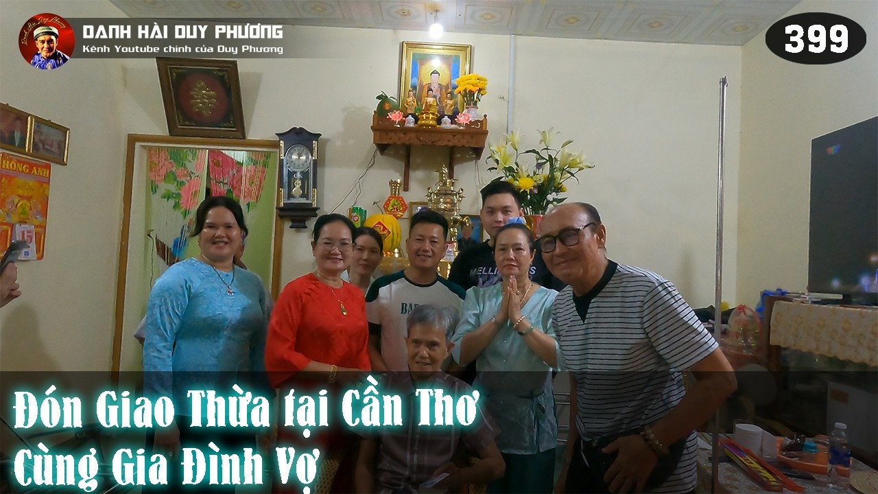 399 - Cùng Danh Hài Duy Phương và gia đình về Cần Thơ đón Giao thừa Xuân Bính Ngọ 2026