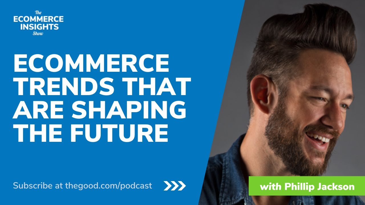 Ecommerce Trends That Are Shaping The Future &ndash; The Ecommerce Insights Show: Phillip Jackson