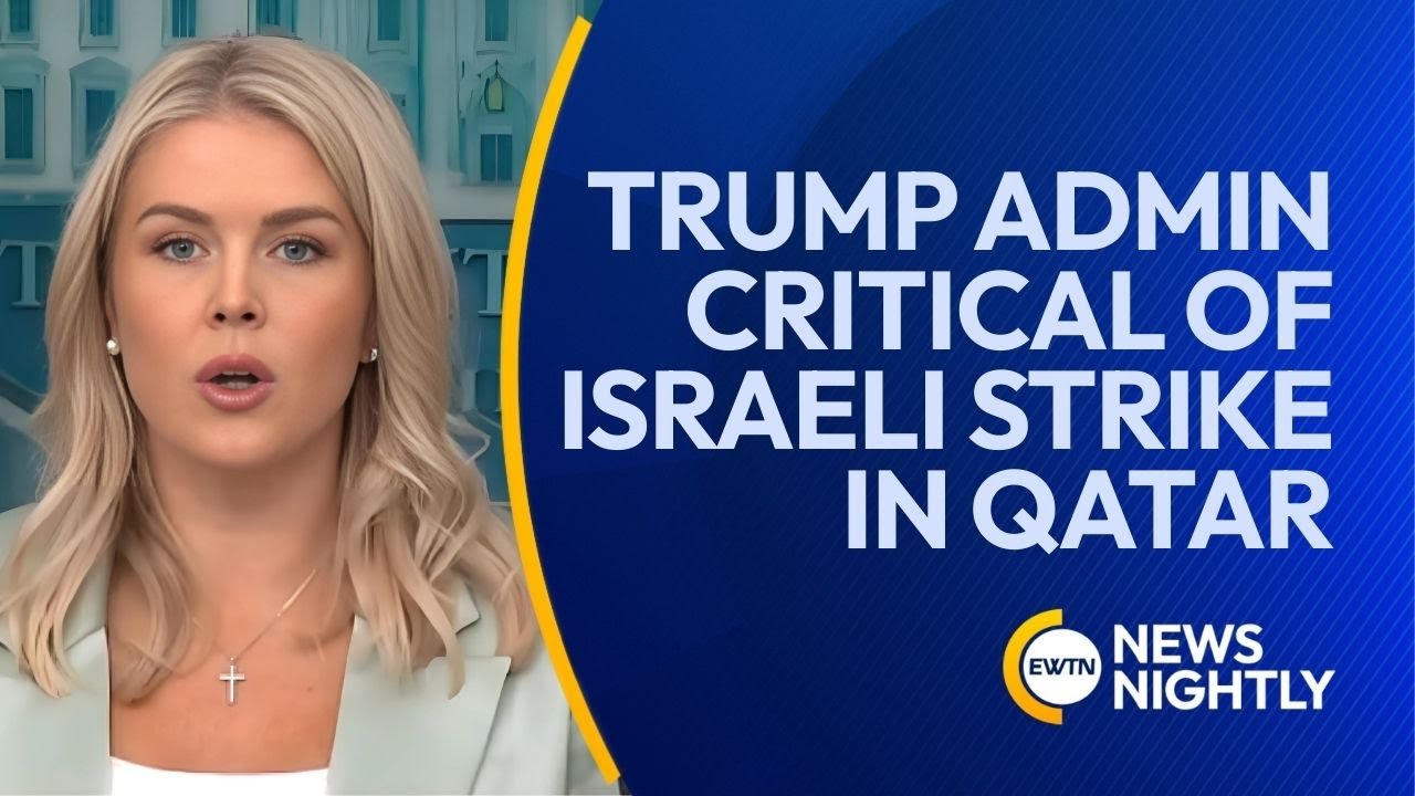 Trump Administration Critical of Israeli Strike in Doha, Qatar | EWTN News Nightly