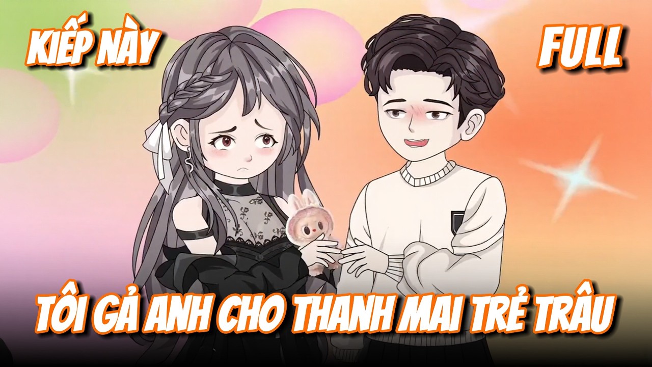 FULL | Kiếp Này, Tôi Gả Anh Cho Thanh Mai Trẻ Trâu | Gà Mờ TV