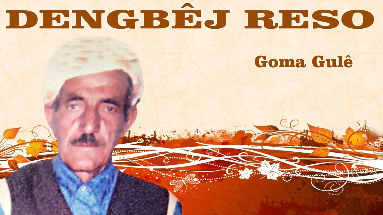 DENGBÊJ RESO  - GOMA GULÊ   1