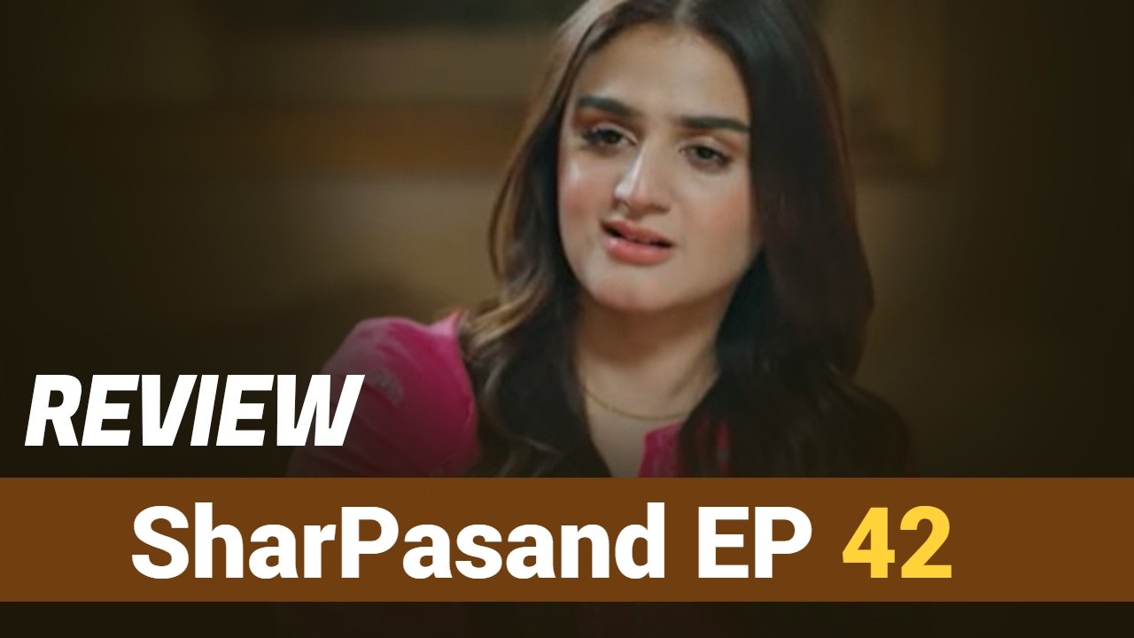 SharPasand Episode 42 | Hira Mani & Affan Waheed - Pakistani Drama