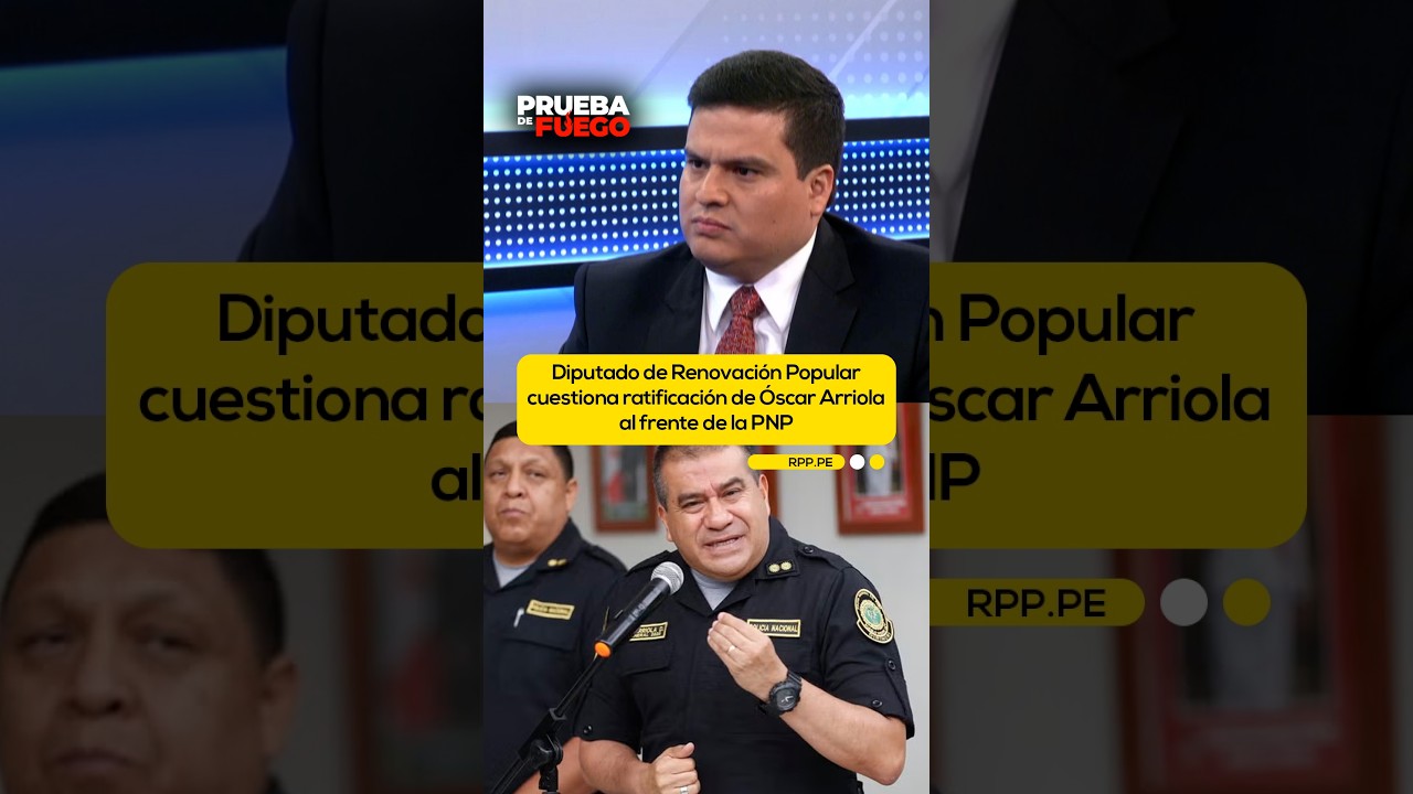 Diputado de Renovaci&oacute;n Popular cuestiona ratificaci&oacute;n de &Oacute;scar Arriola al frente de la PNP