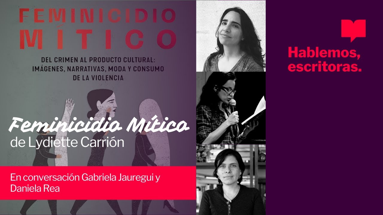 Feminicidio Mítico por Lydiette Carrión. Presentan Gabriela Jauregui y Daniela Rea