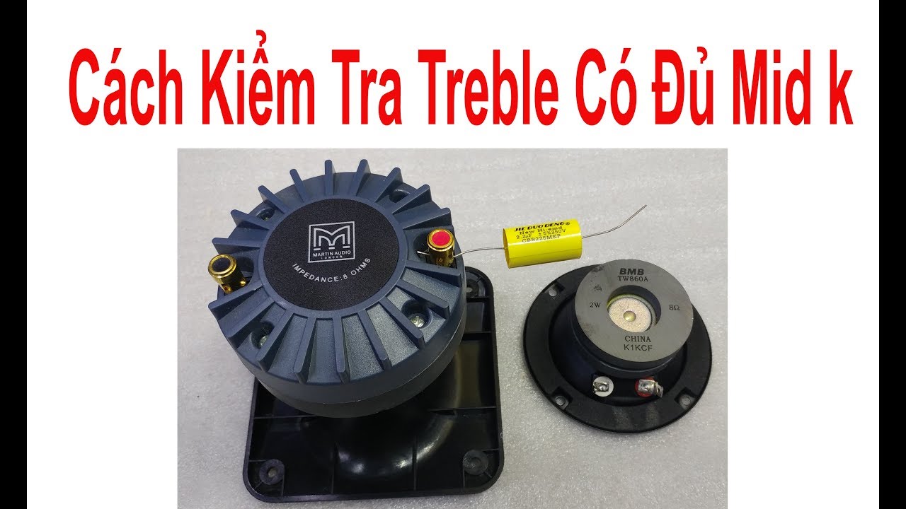 Cách Kiểm Tra Xem Treble (Tép) Nhà Bạn Có Đủ Mid (lời) Không mời anh em xem. đt: 0904612323