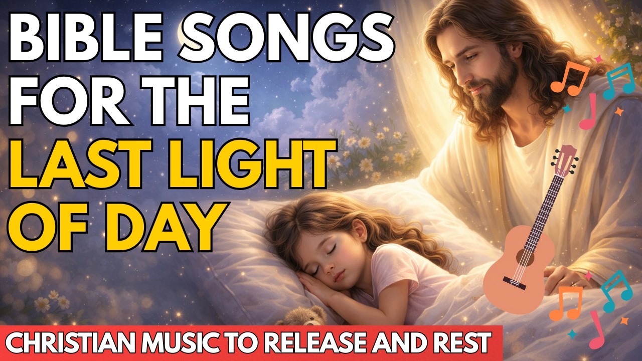 Bible Songs for the Last Light of Day | Christian Music to Release and Rest