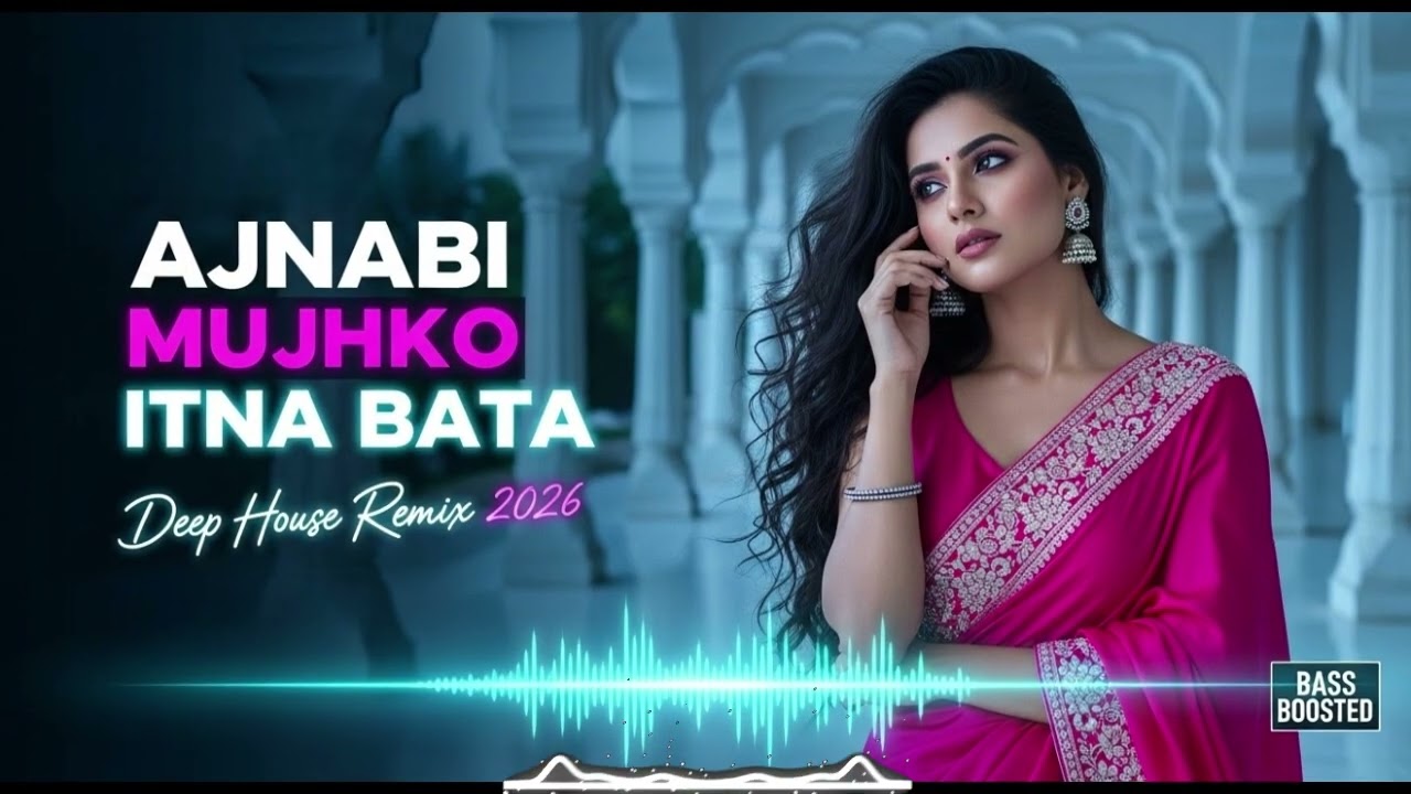 Bass Rewired – Ajnabi Mujhko Itna Bata | Deep House DJ Remix | Club Mix