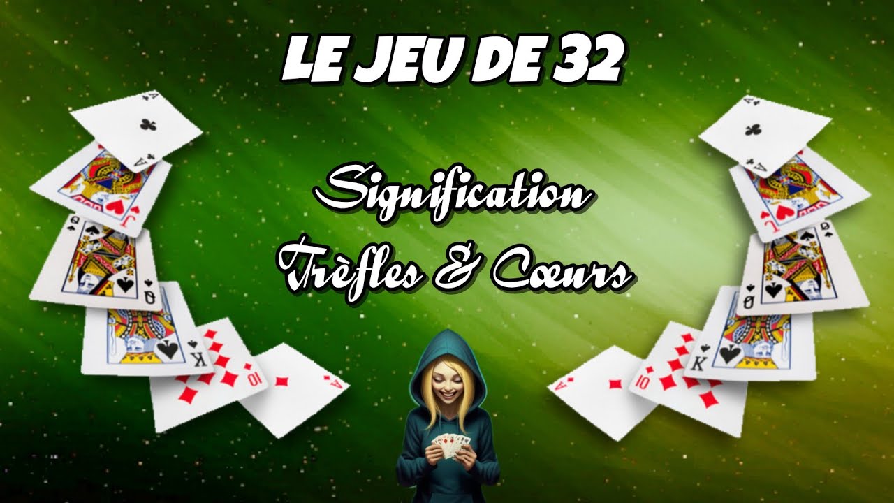LE JEU DE 32 ★ Signification des Trèfles & des Coeurs ★