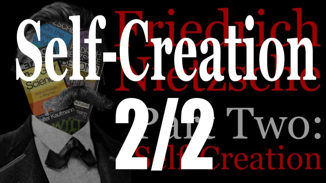 Intro to Nietzsche 2: Self-Creation (2/2)