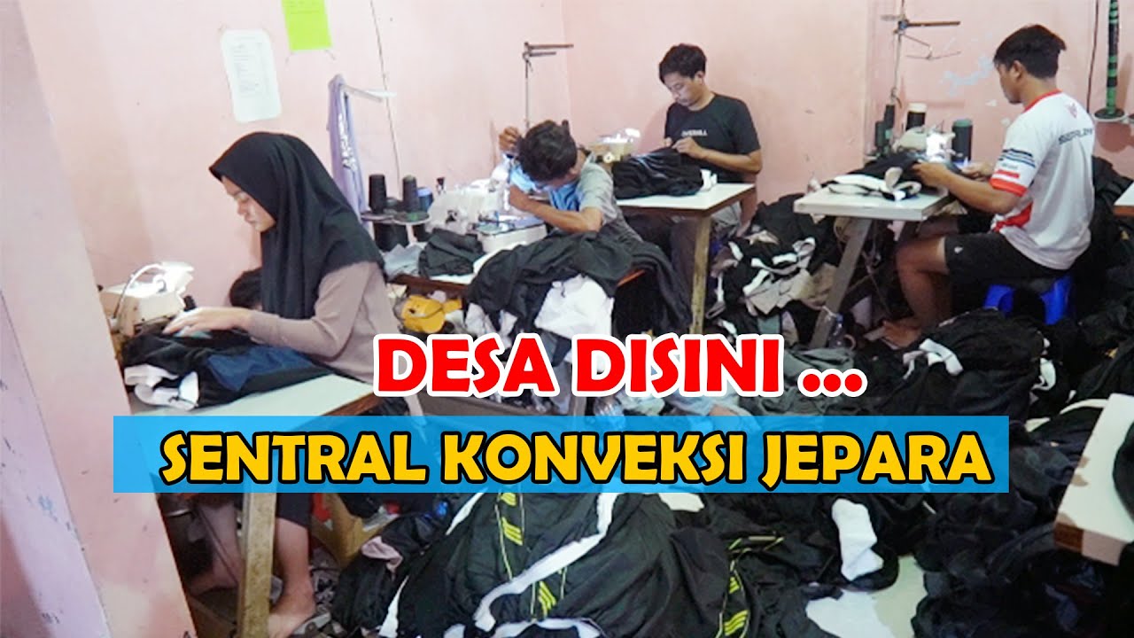 SENTRAL KONVEKSI JEPARA PENDUDUK DESA DI SINI RATA RATA MEMBUKA USAHA KONVEKSI PRODUK DIMANA MANA