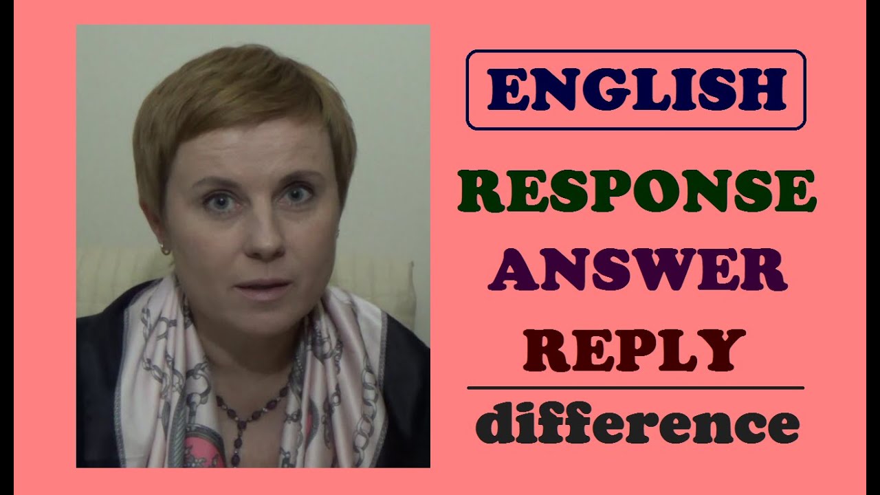 RESPONSE - REPLY - ANSWER - РАЗНИЦА ЗНАЧЕНИЙ - СИНОНИМЫ