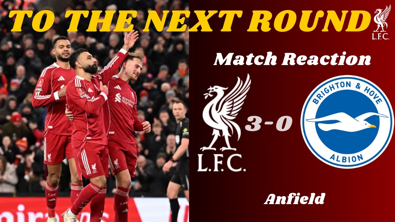 Match Reaction  - ሊቨርፑል 3-0 ብራይተን | Liverpool 3-0 Brighton | FA Cup | To the next Round