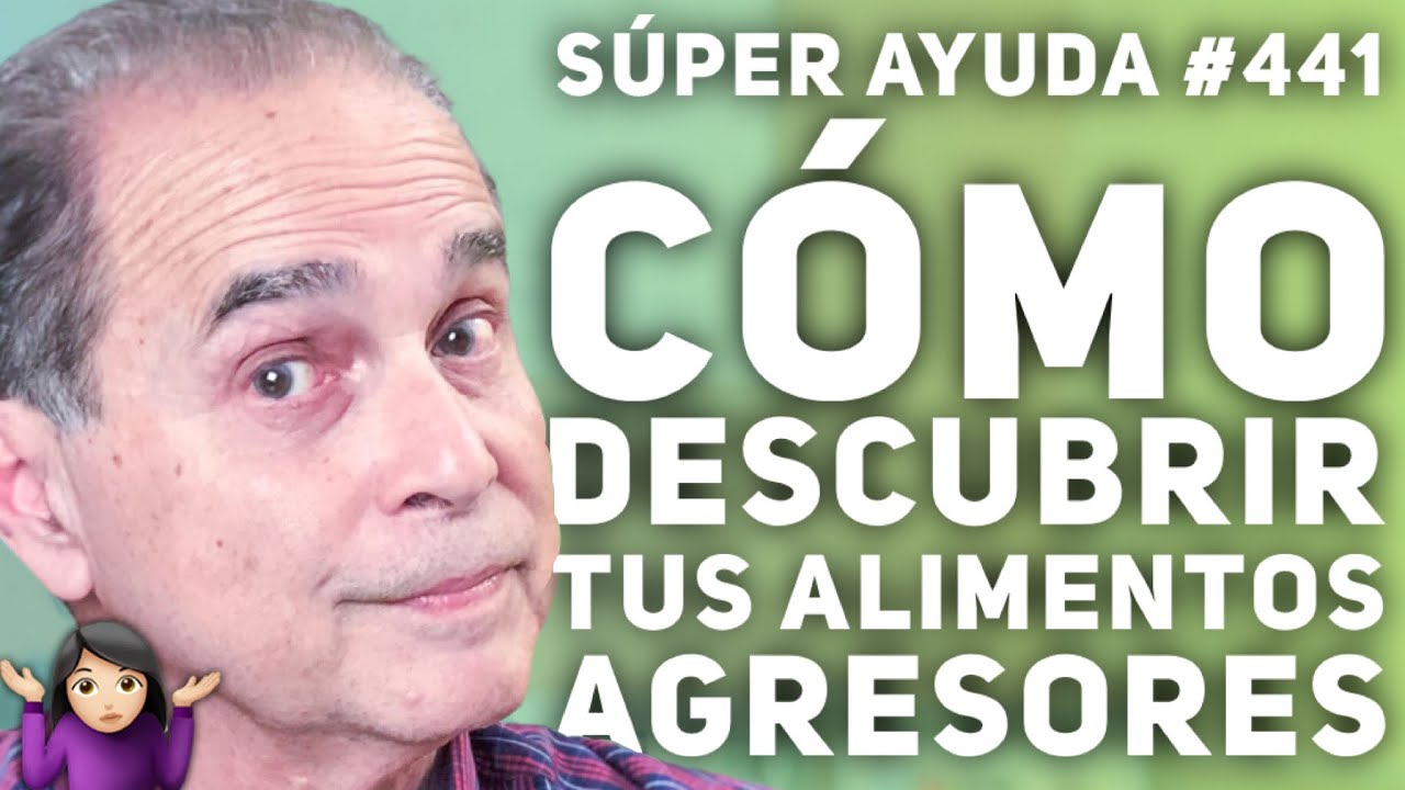 S&Uacute;PER AYUDA #441 C&oacute;mo Descubrir Tus Alimentos Agresores