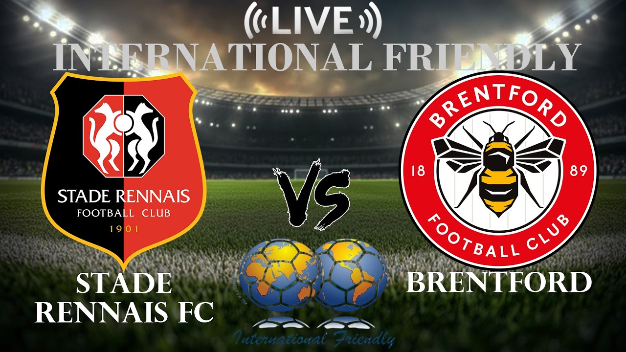 🔴 Stade Rennais FC vs Brentford | International Club Friendly | Live Score