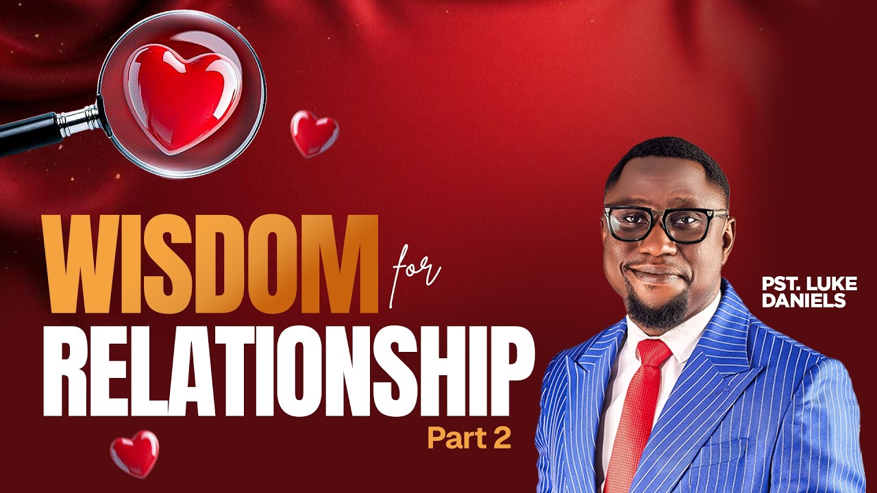 Wisdom for Relationship Part 2 | Pst. Luke Daniels