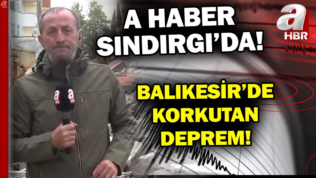 Balıkesir Sındırgı'da 6,1 Büyüklüğünde Deprem! | A Haber