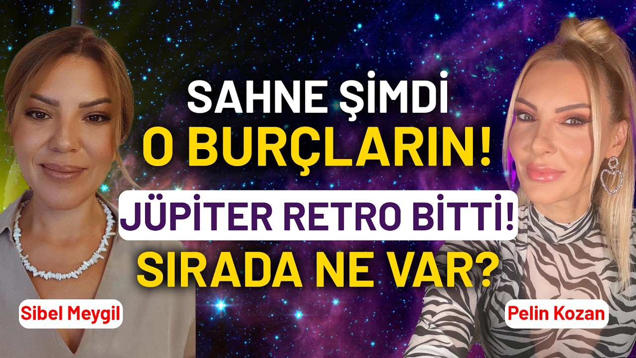 #CANLI Jüpiter Retro Bitti! Artık Sahne O Burçların! 12 Burç Yorumu | Sibel Meygil - Pelin Kozan