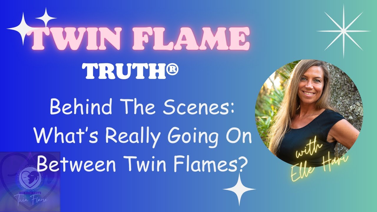 Behind the Scenes: What's Really Going On Between Twin Flames? | Elle Hari