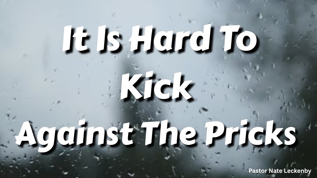 1.18.26 PM Sunday Evening Service&rdquo; It Is Hard To Kick Against The Pricks&rdquo; Pastor Nate Leckenby 