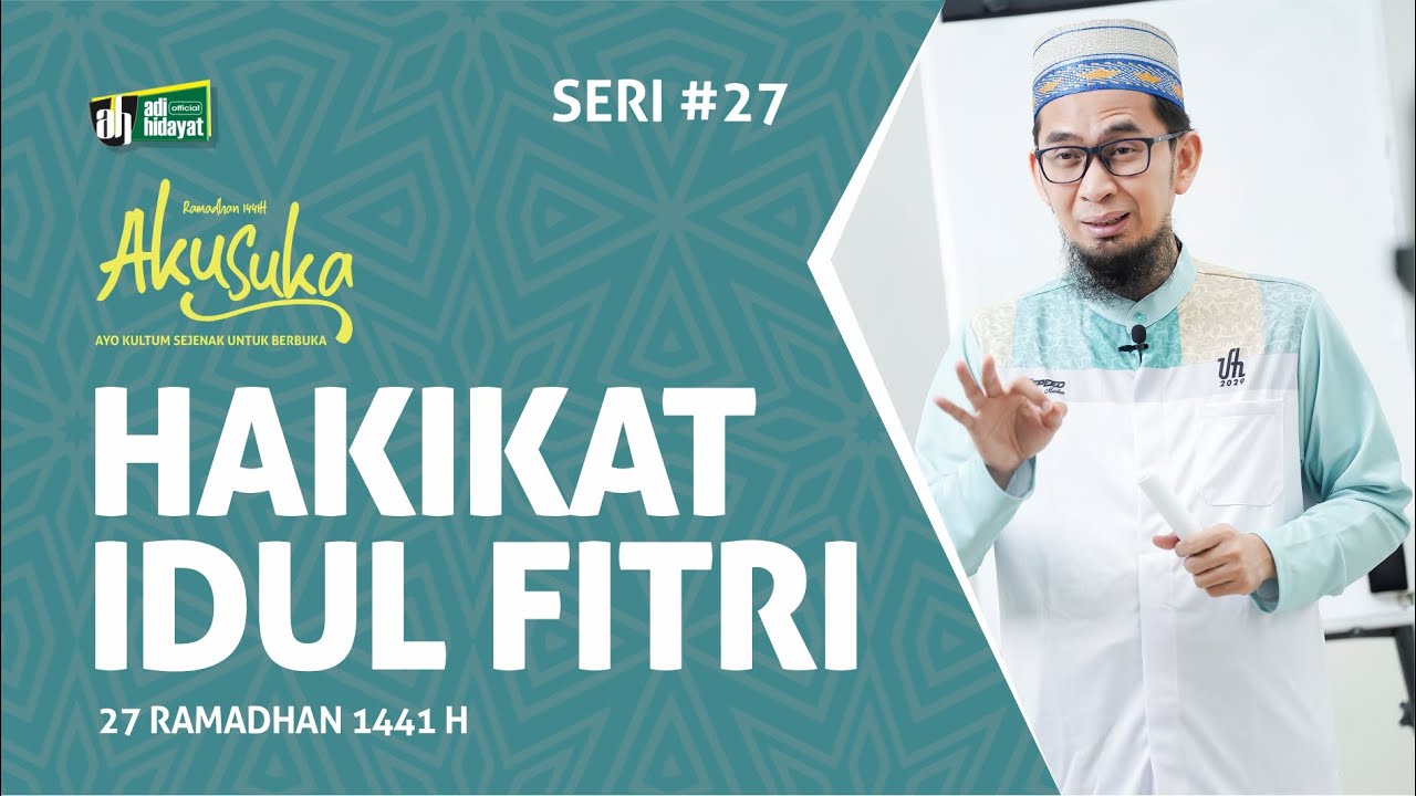 HAKEKAT IDUL FITRI - AKU SUKA 27 RAMADHAN 1441H - USTADZ ADI HIDAYAT