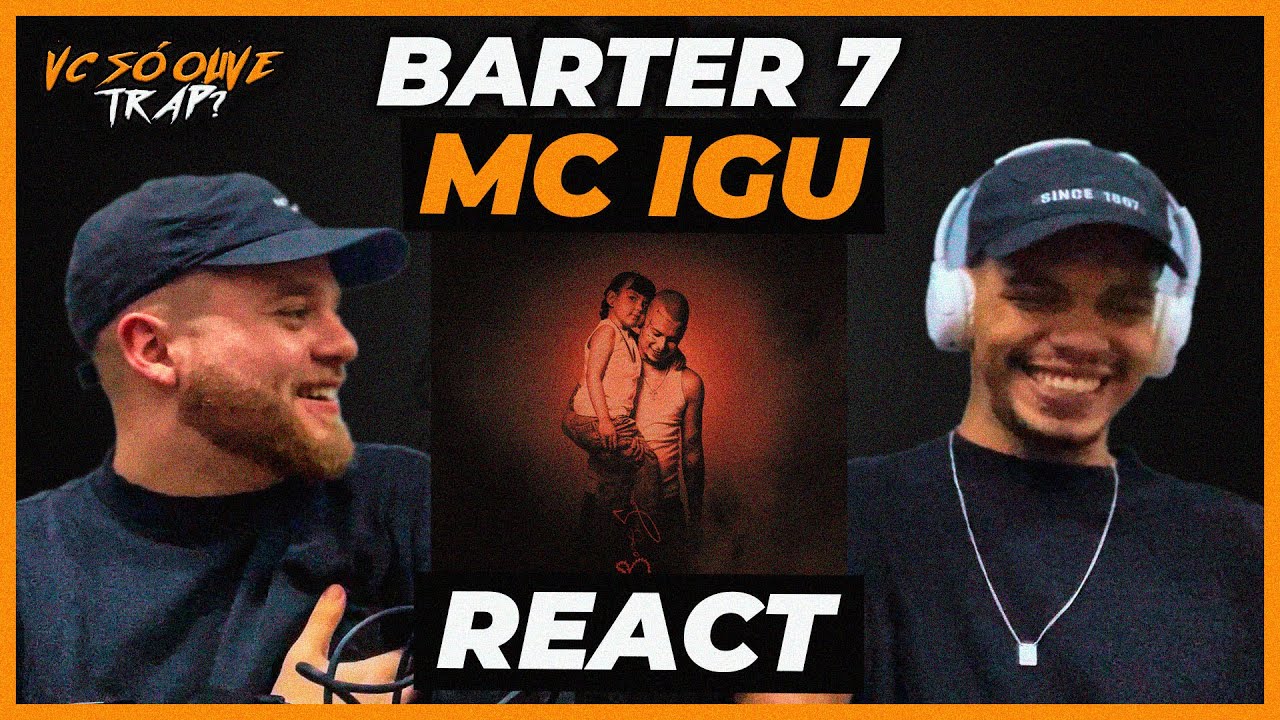 MC IGU - BARTER 7 - REACT / REAÇÃO @McIgu