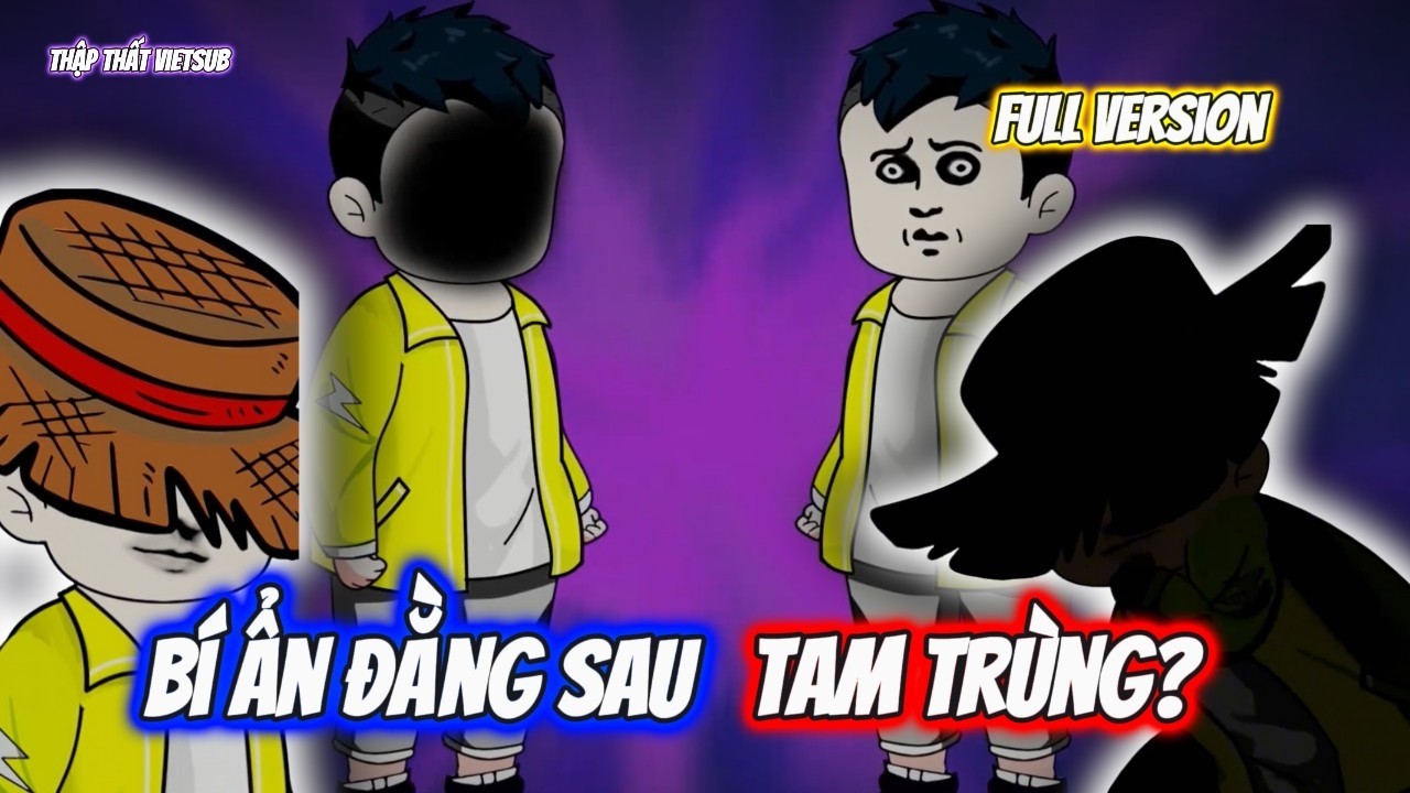 Full Version | B&iacute; Ẩn Đằng Sau Tam Tr&ugrave;ng? | Thập Thất VietSub