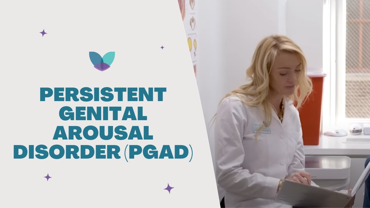 Persistent Genital Arousal Disorder PGAD | Causes, Symptoms, and Treatments | Pelvic Rehabilitation
