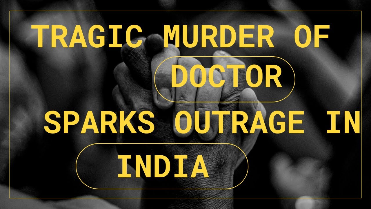 Tragic Murder of Doctor Sparks Outrage in India