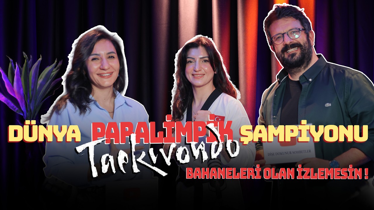 Dünya Paralimpik Taekwondo Şampiyonu Seçil Er | | Dişe Dokunur Sohbetler B12