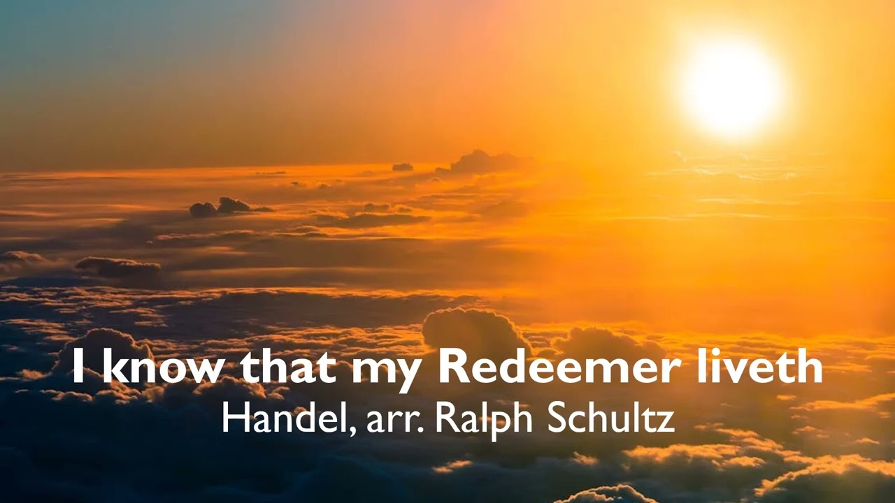 I know that my Redeemer liveth