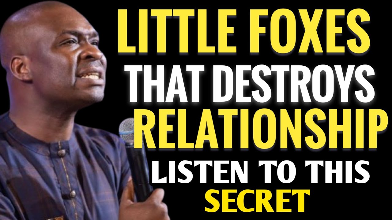 HOW TO STOP: LITTLE FOXES THAT SPOIL MANY RELATIONSHIP  - APOSTLE JOSHUA SELMAN