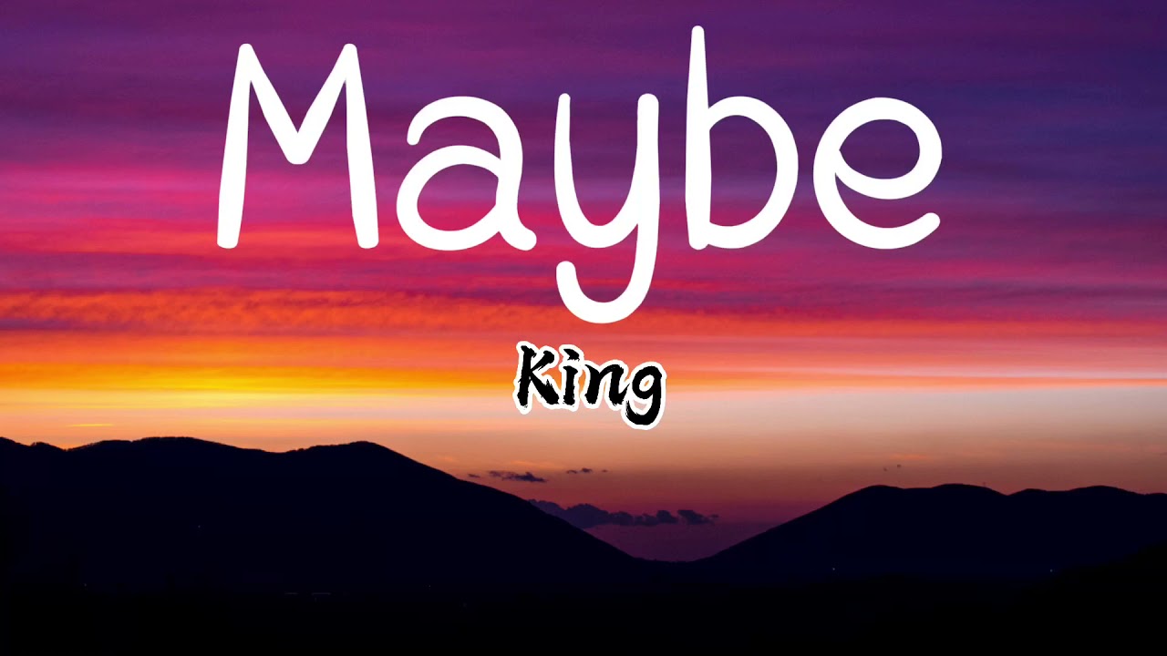 Maybe- King (Lyrics)