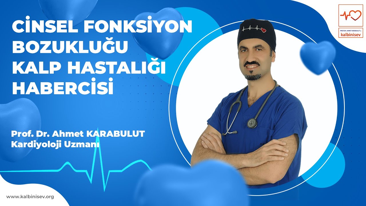 Sertleşme ve Ereksiyon Bozukluğu Kalp Hastalığı Habercisi - Prof. Dr. Ahmet Karabulut