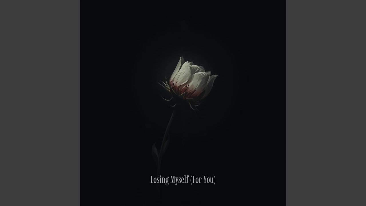 Losing Myself (For You)