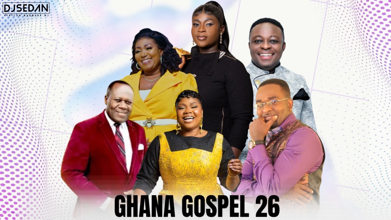 Ghana Gospel 26 | DJ Sedan & Elder Mireku, Kweku Gyasi, Grace Ashy, Rev Seth Baah, Joseph Mensah