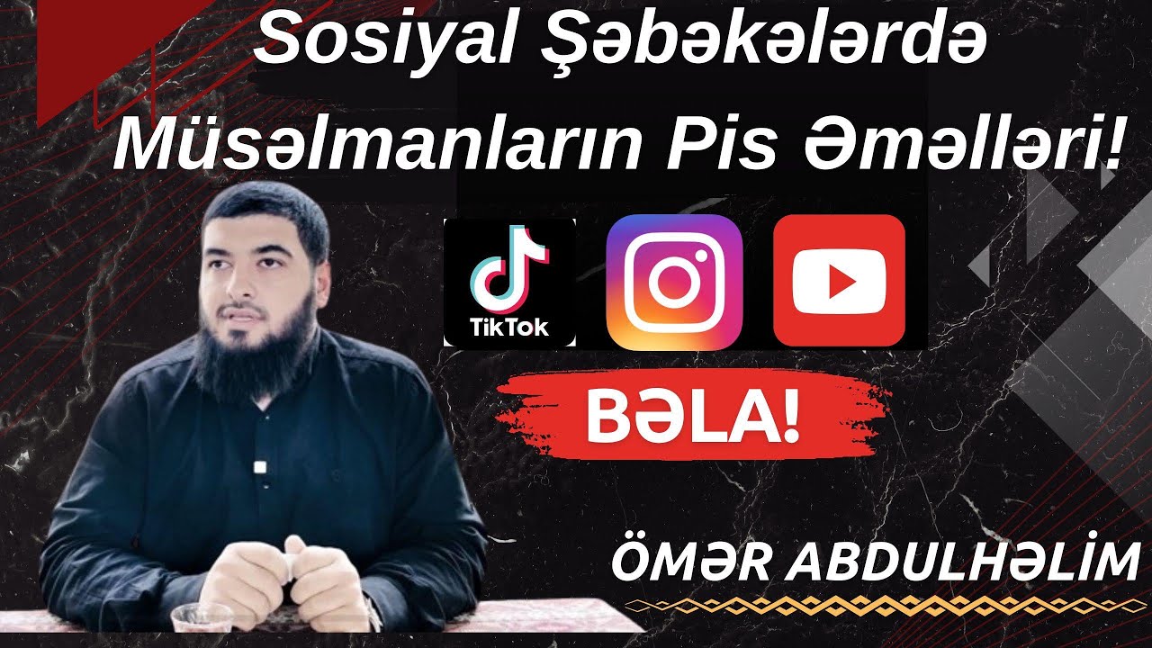 Sosiyal Şəbəkələrdə Müsəlmanların PİS Əməlləri! - Ömər AbdulHəlim