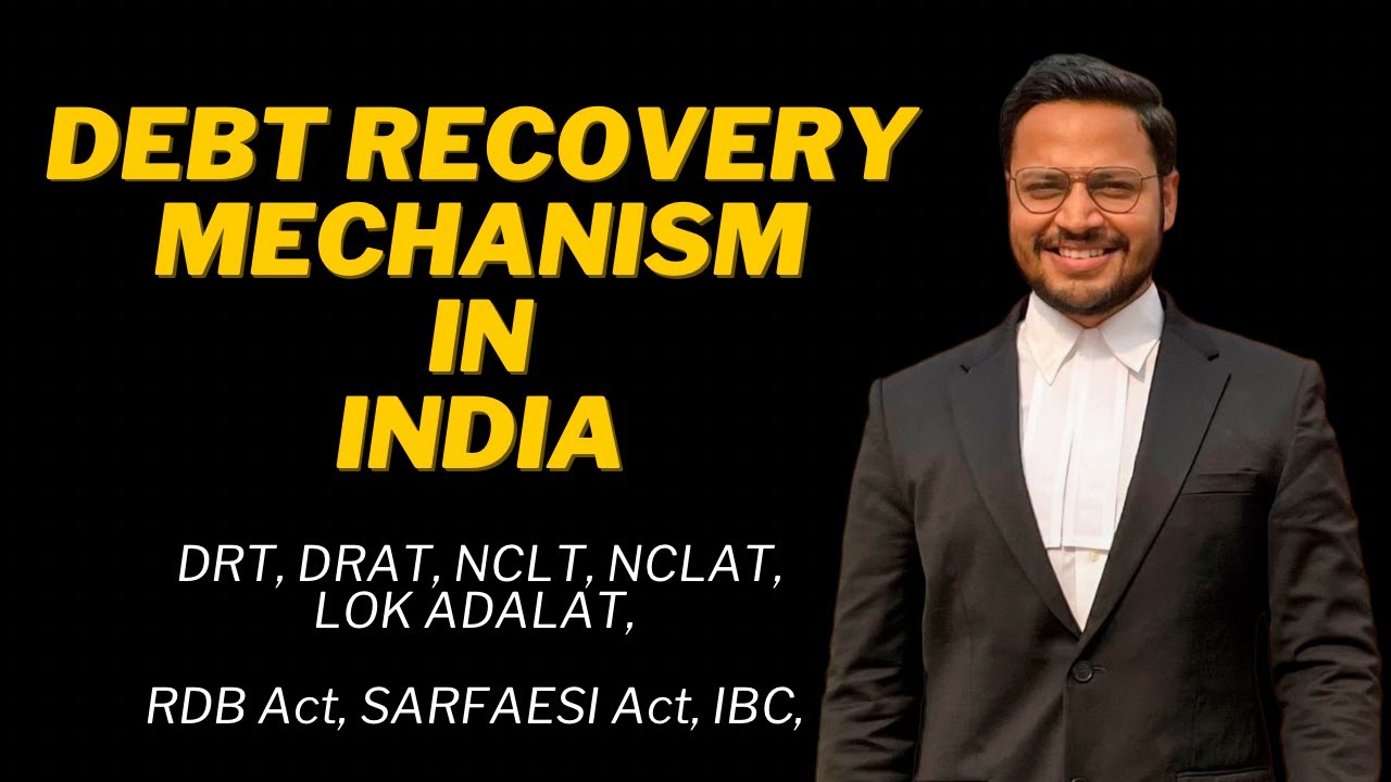 Debt Recovery Mechanisms in India | DRT, DRAT, NCLT, NCLAT, LOK ADALAT, SARFAESI, IBC, RDB ACT