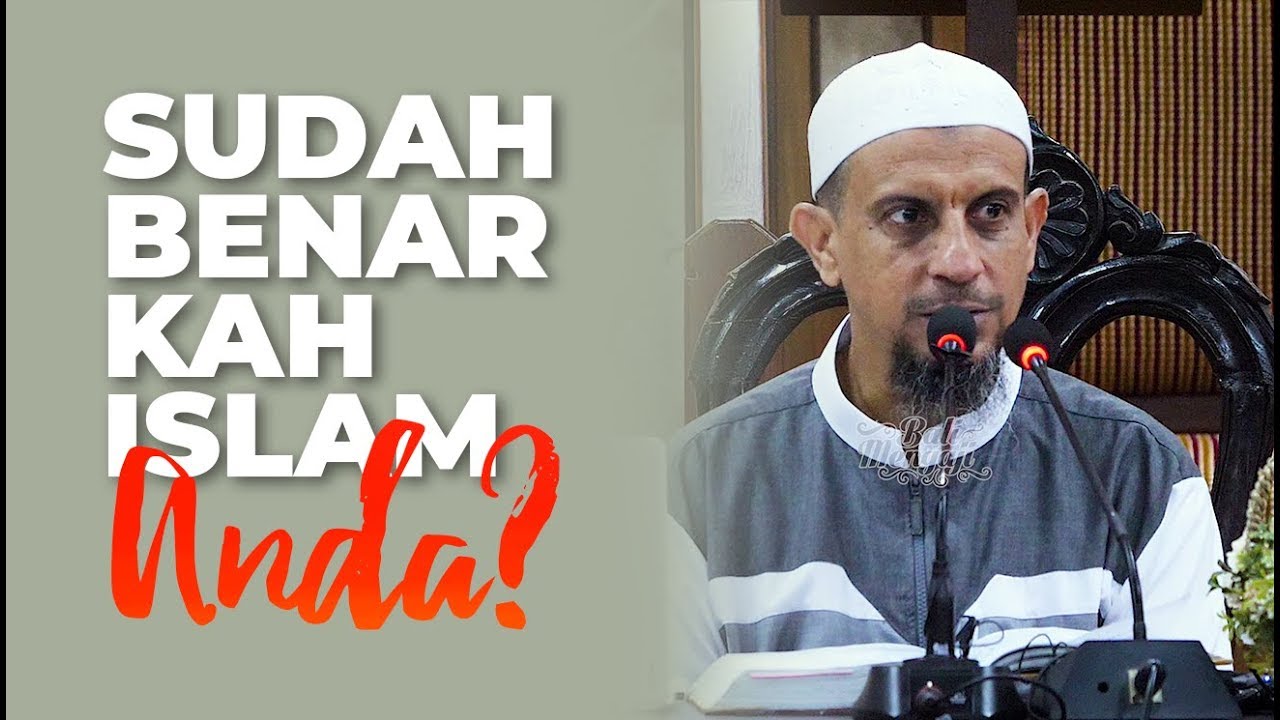 Sudah Benarkah Islam Anda? - Ustadz Salim Saleh Al-Muhdhor, Lc., MA