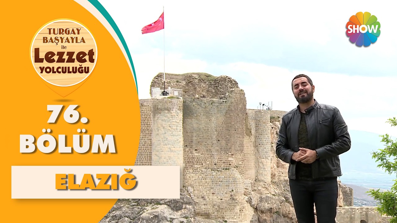 Turgay Başyayla ile Lezzet Yolculuğu 76. Bölüm | Elazığ