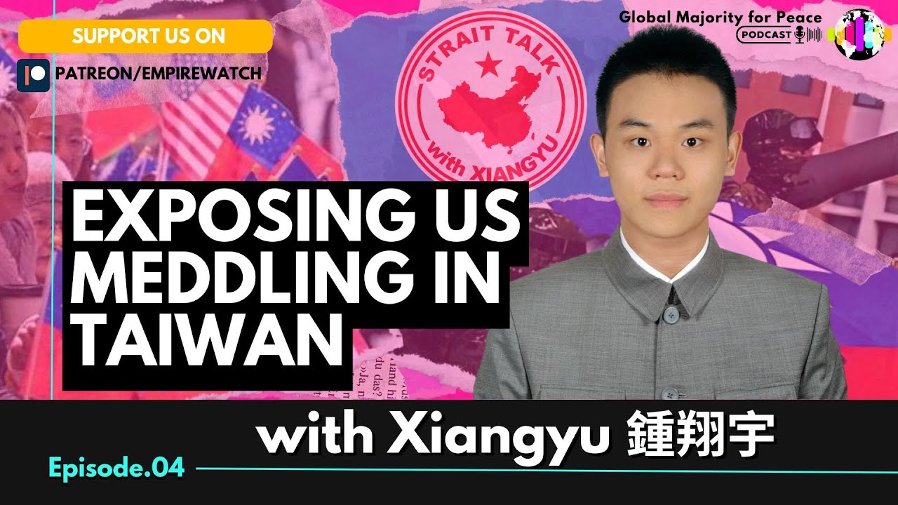 Exposing US meddling in Taiwan: What You Need to Know with Xiangyu
