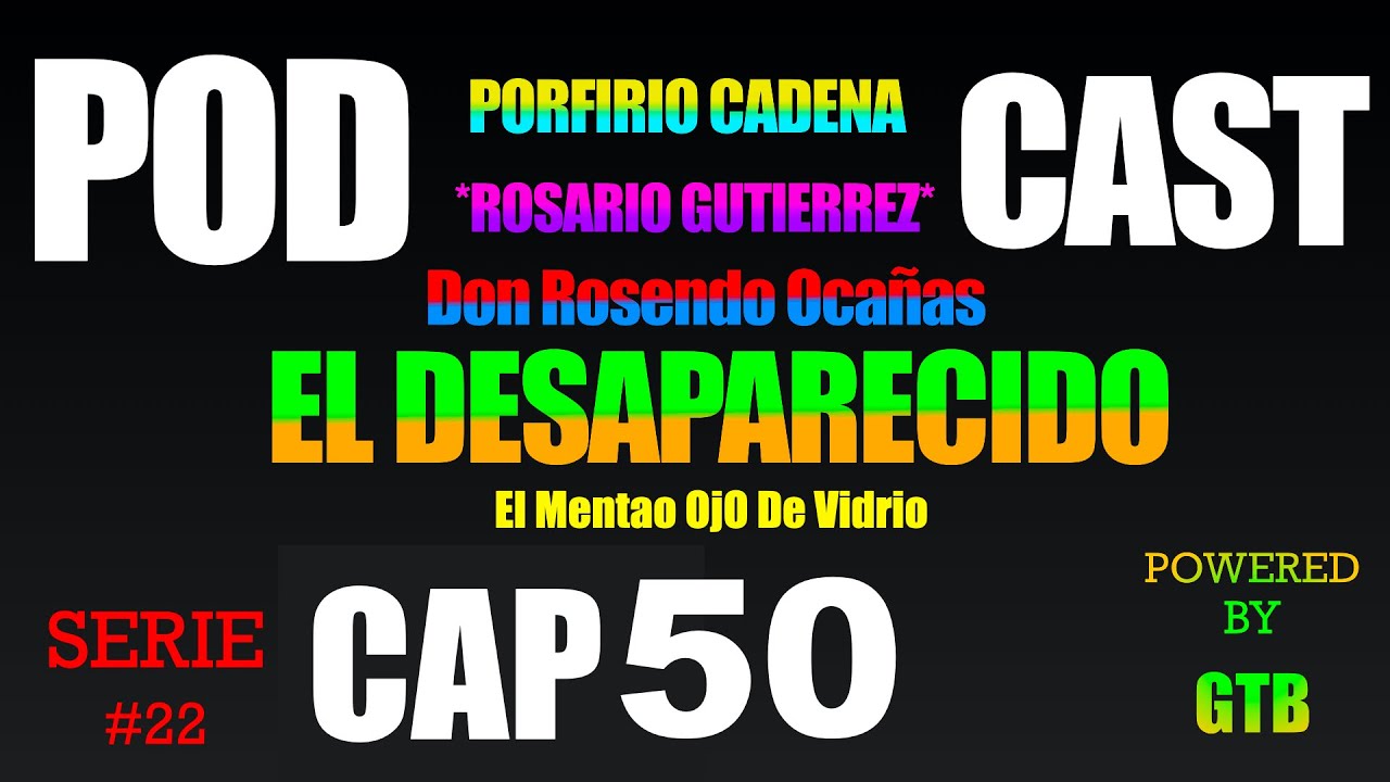 El Desaparecido CAP 50 Rosario Gutierrez Serie #22 De Porfirio Cadena